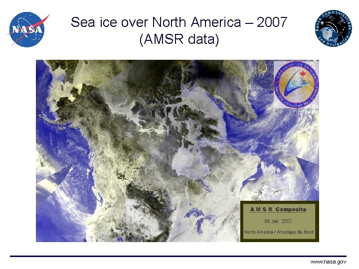 Sea ice over North America – 2007 (AMSR data) www. nasa. gov Sea ice over North America – 2007 (AMSR data) www. nasa. gov