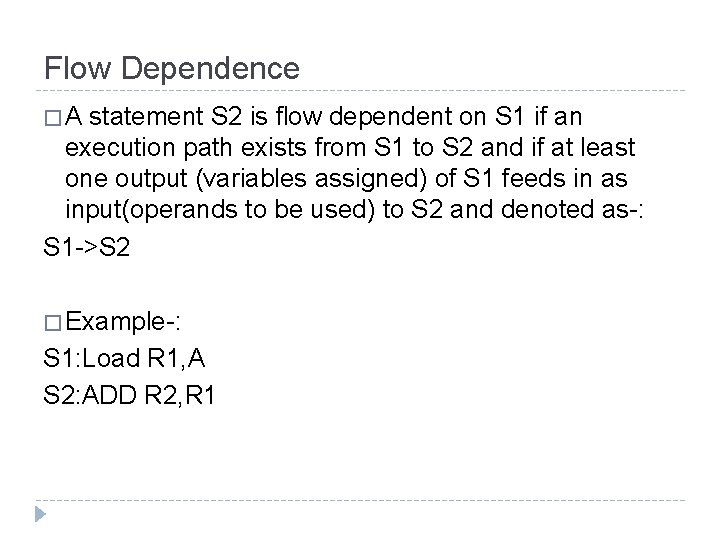 Flow Dependence �A statement S 2 is flow dependent on S 1 if an