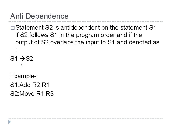 Anti Dependence � Statement S 2 is antidependent on the statement S 1 if