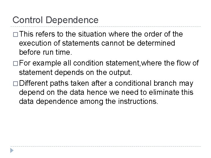 Control Dependence � This refers to the situation where the order of the execution