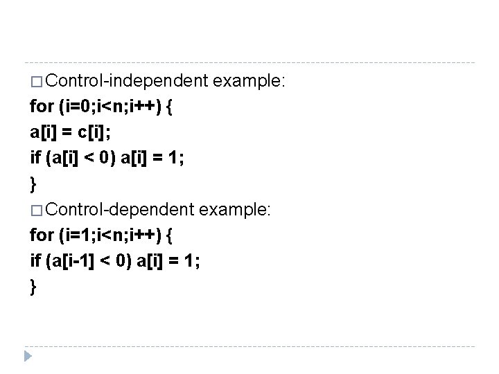 � Control-independent example: for (i=0; i<n; i++) { a[i] = c[i]; if (a[i] <