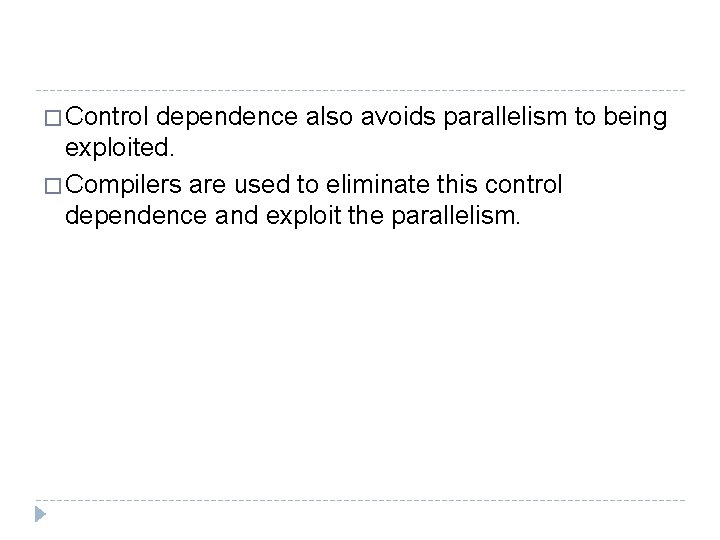 � Control dependence also avoids parallelism to being exploited. � Compilers are used to