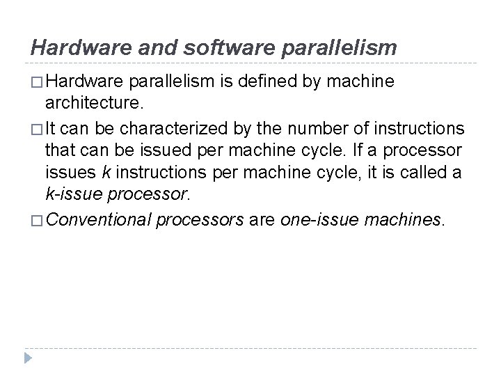 Hardware and software parallelism � Hardware parallelism is defined by machine architecture. � It