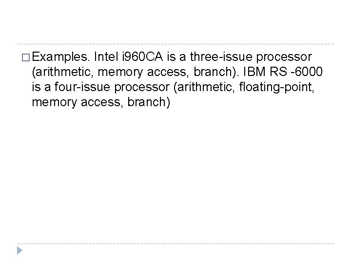 � Examples. Intel i 960 CA is a three-issue processor (arithmetic, memory access, branch).