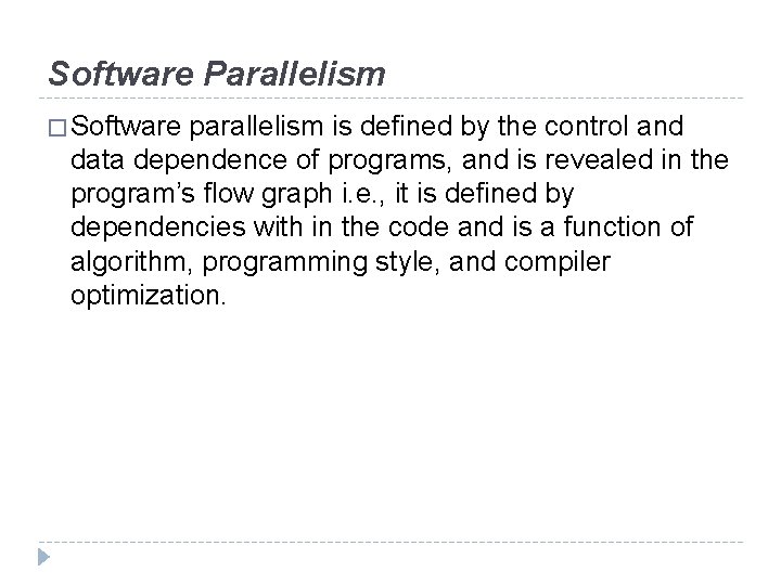 Software Parallelism � Software parallelism is defined by the control and data dependence of