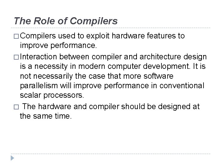 The Role of Compilers � Compilers used to exploit hardware features to improve performance.
