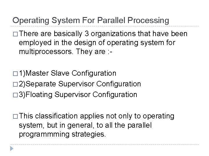 Operating System For Parallel Processing � There are basically 3 organizations that have been