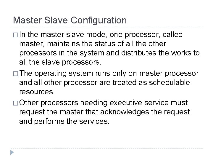 Master Slave Configuration � In the master slave mode, one processor, called master, maintains