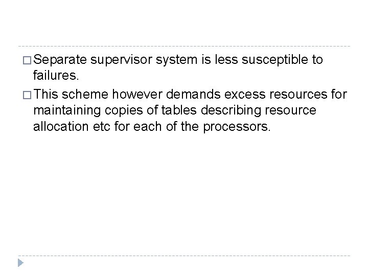 � Separate supervisor system is less susceptible to failures. � This scheme however demands