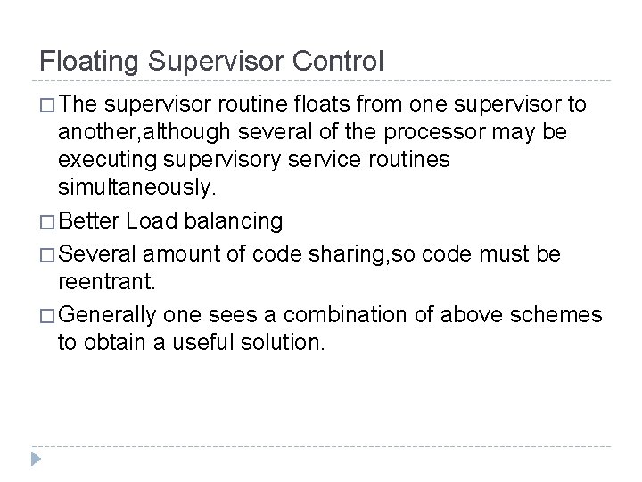 Floating Supervisor Control � The supervisor routine floats from one supervisor to another, although