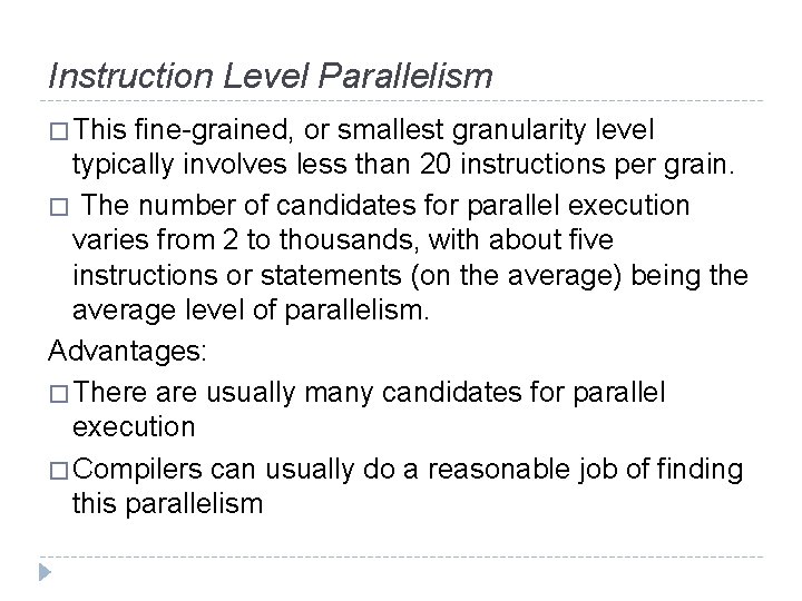 Instruction Level Parallelism � This fine-grained, or smallest granularity level typically involves less than