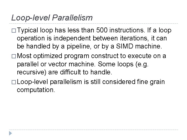 Loop-level Parallelism � Typical loop has less than 500 instructions. If a loop operation