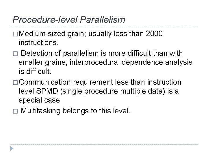 Procedure-level Parallelism � Medium-sized grain; usually less than 2000 instructions. � Detection of parallelism