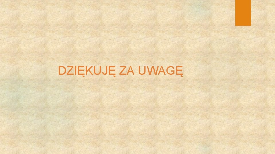 DZIĘKUJĘ ZA UWAGĘ 