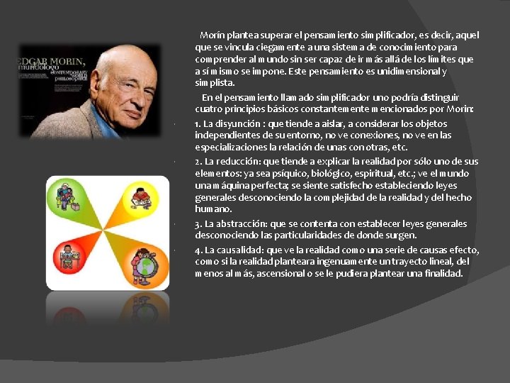  Morín plantea superar el pensamiento simplificador, es decir, aquel que se vincula ciegamente