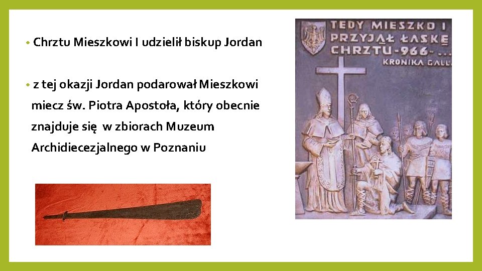  • Chrztu Mieszkowi I udzielił biskup Jordan • z tej okazji Jordan podarował