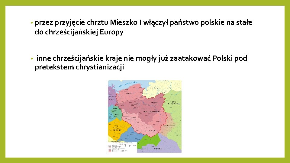  • przez przyjęcie chrztu Mieszko I włączył państwo polskie na stałe do chrześcijańskiej