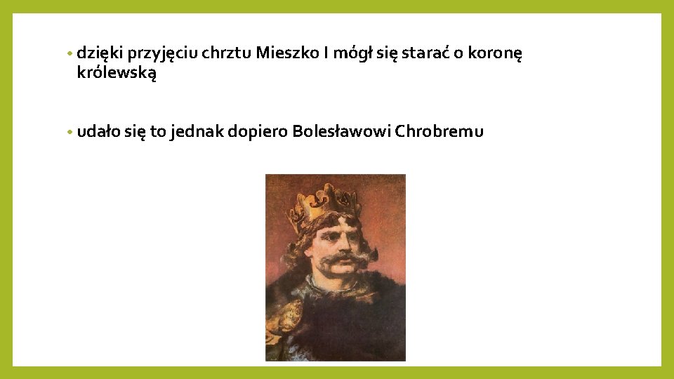  • dzięki przyjęciu chrztu Mieszko I mógł się starać o koronę królewską •