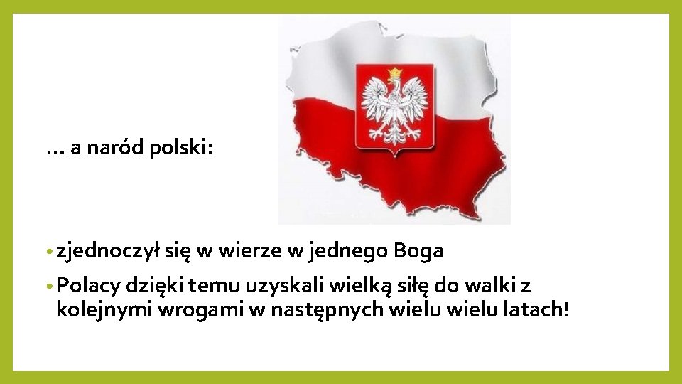 … a naród polski: • zjednoczył się w wierze w jednego Boga • Polacy