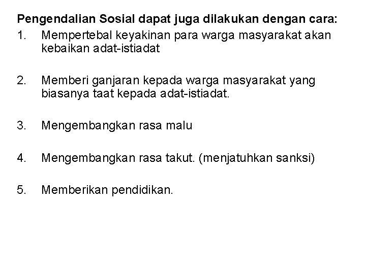 Pengendalian Sosial dapat juga dilakukan dengan cara: 1. Mempertebal keyakinan para warga masyarakat akan