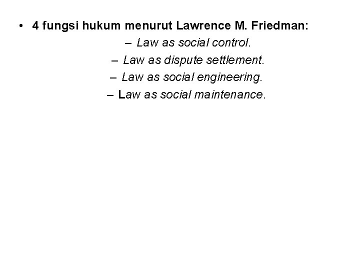  • 4 fungsi hukum menurut Lawrence M. Friedman: – Law as social control.