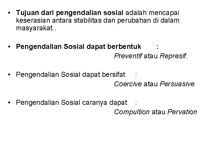  • Tujuan dari pengendalian sosial adalah mencapai keserasian antara stabilitas dan perubahan di
