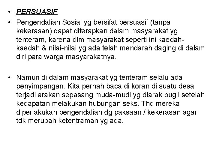  • PERSUASIF • Pengendalian Sosial yg bersifat persuasif (tanpa kekerasan) dapat diterapkan dalam