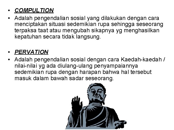  • COMPULTION • Adalah pengendalian sosial yang dilakukan dengan cara menciptakan situasi sedemikian