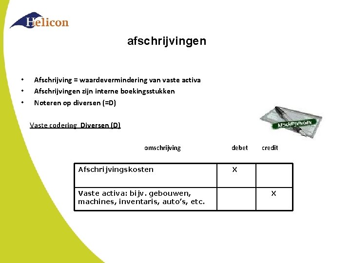 afschrijvingen • • • Afschrijving = waardevermindering van vaste activa Afschrijvingen zijn interne boekingsstukken