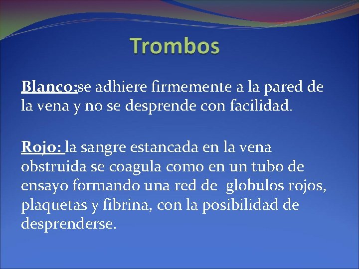 Blanco: se adhiere firmemente a la pared de la vena y no se desprende