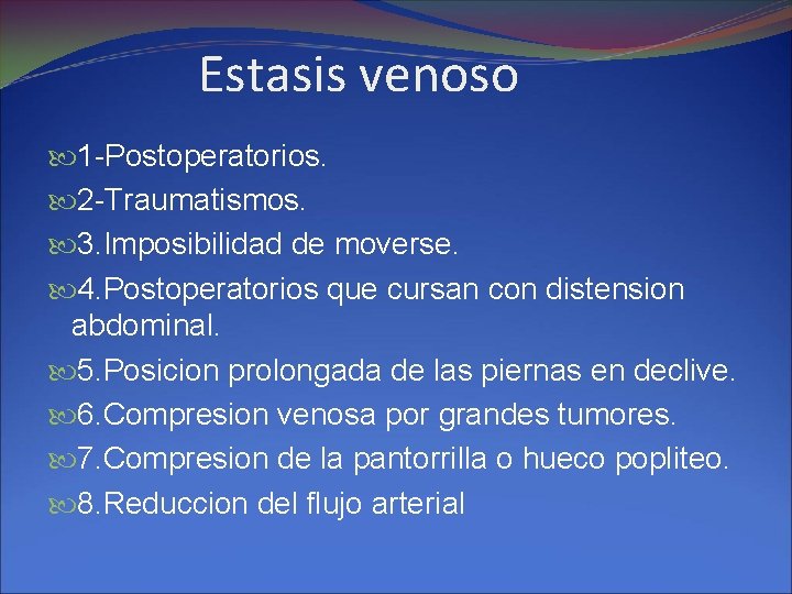 Estasis venoso 1 -Postoperatorios. 2 -Traumatismos. 3. Imposibilidad de moverse. 4. Postoperatorios que cursan