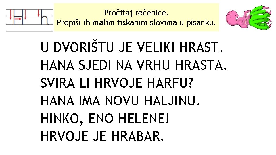 Pročitaj rečenice. Prepiši ih malim tiskanim slovima u pisanku. U DVORIŠTU JE VELIKI HRAST.