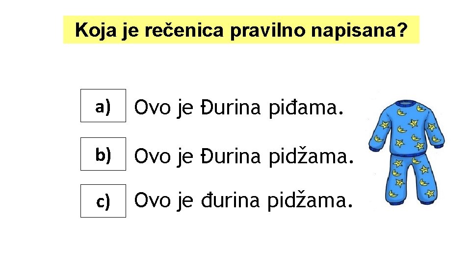 Koja je rečenica pravilno napisana? a) Ovo je Đurina piđama. b) Ovo je Đurina