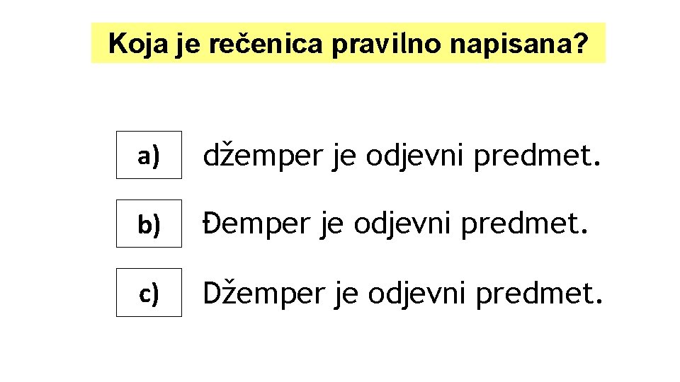 Koja je rečenica pravilno napisana? a) džemper je odjevni predmet. b) Đemper je odjevni