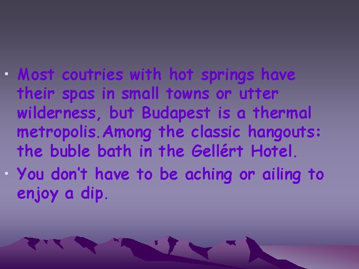  • Most coutries with hot springs have their spas in small towns or