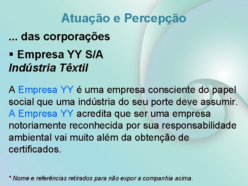 Atuação e Percepção. . . das corporações § Empresa YY S/A Indústria Têxtil A