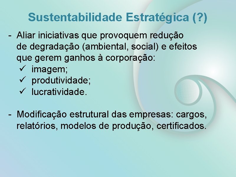 Sustentabilidade Estratégica (? ) - Aliar iniciativas que provoquem redução de degradação (ambiental, social)