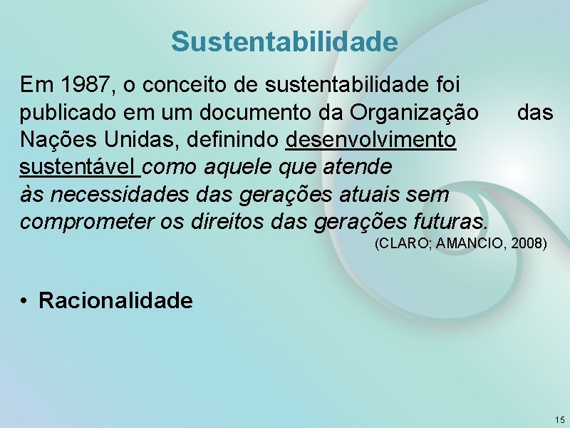 Sustentabilidade Em 1987, o conceito de sustentabilidade foi publicado em um documento da Organização