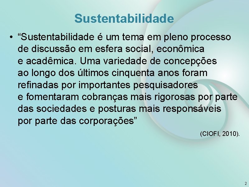 Sustentabilidade • “Sustentabilidade é um tema em pleno processo de discussão em esfera social,