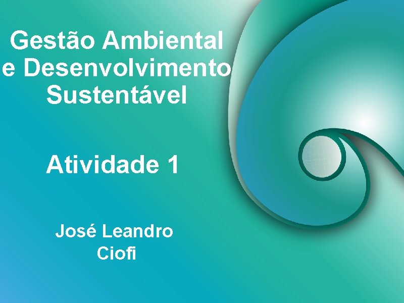 Gestão Ambiental e Desenvolvimento Sustentável Atividade 1 José Leandro Ciofi 