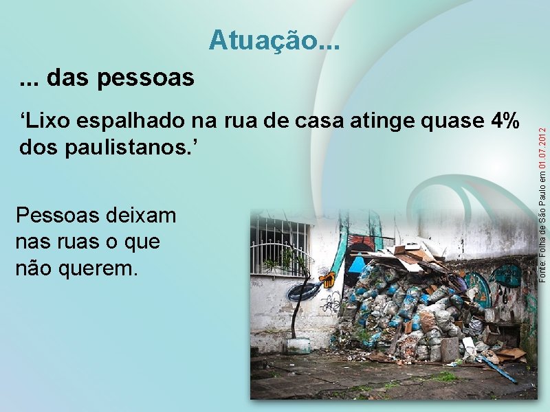 Atuação. . . ‘Lixo espalhado na rua de casa atinge quase 4% dos paulistanos.