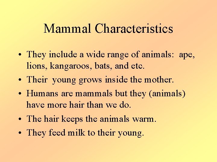 Mammal Characteristics • They include a wide range of animals: ape, lions, kangaroos, bats,