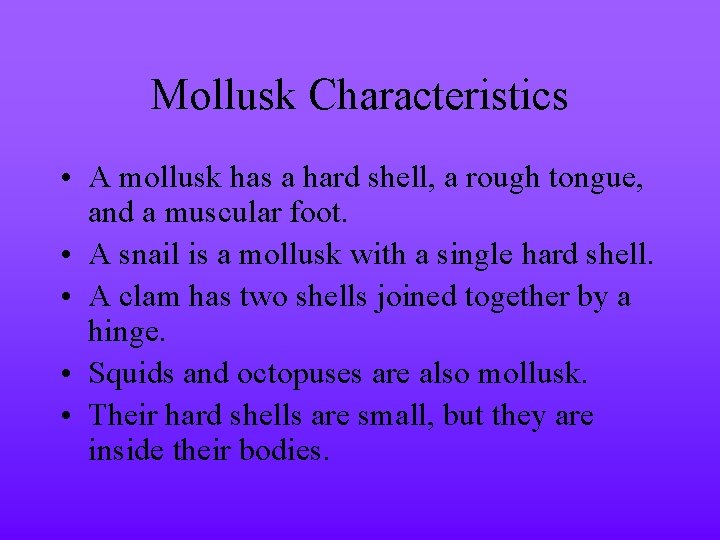 Mollusk Characteristics • A mollusk has a hard shell, a rough tongue, and a