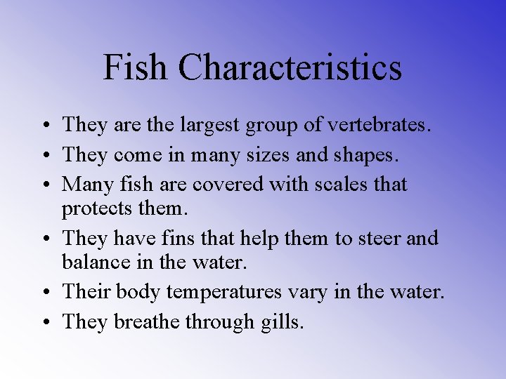 Fish Characteristics • They are the largest group of vertebrates. • They come in