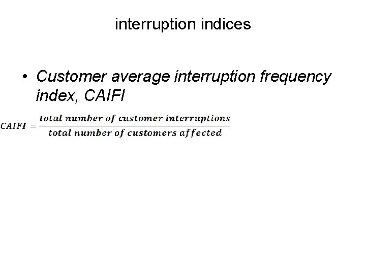 interruption indices • Customer average interruption frequency index, CAIFl 