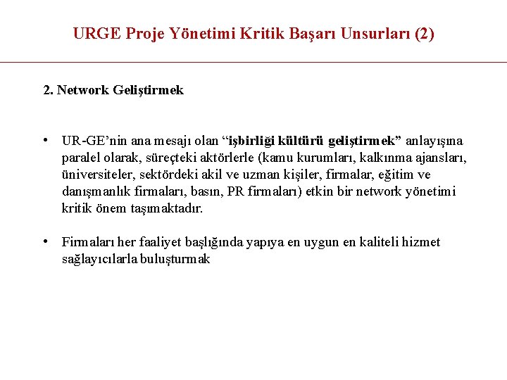 URGE Proje Yönetimi Kritik Başarı Unsurları (2) 2. Network Geliştirmek • UR-GE’nin ana mesajı