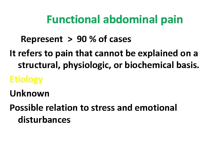 Functional abdominal pain Represent > 90 % of cases It refers to pain that