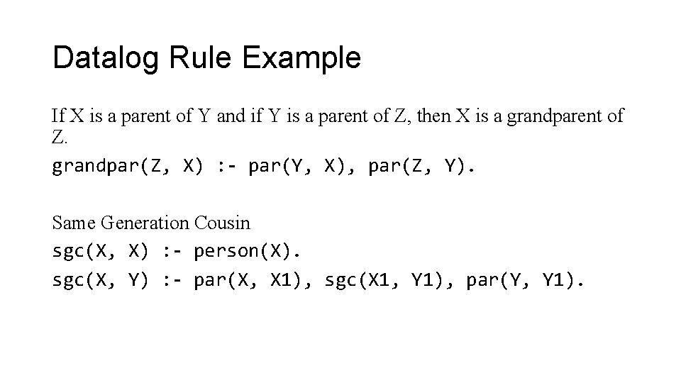 Datalog Rule Example If X is a parent of Y and if Y is