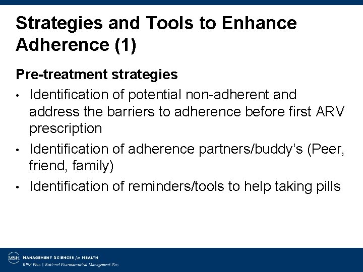 Strategies and Tools to Enhance Adherence (1) Pre-treatment strategies • Identification of potential non-adherent