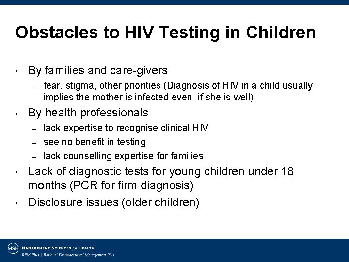 Obstacles to HIV Testing in Children • By families and care-givers – • By